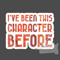Text 'I've been this character before' with a watercolor design on a dark background