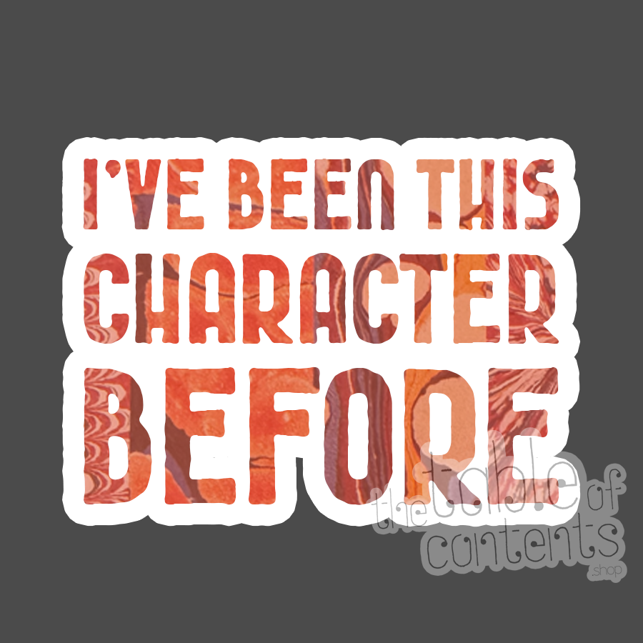Text 'I've been this character before' with a watercolor design on a dark background