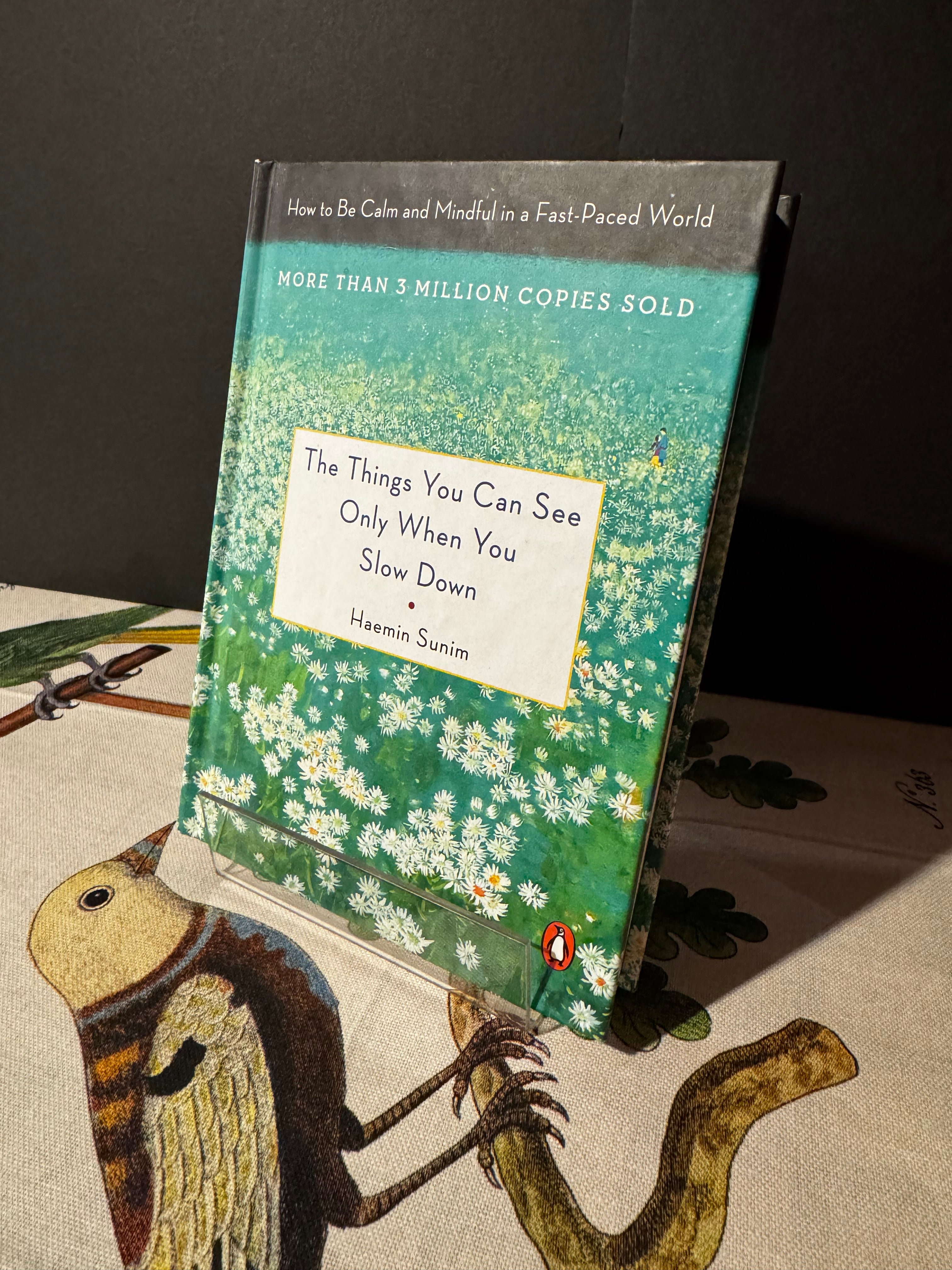The Things You Can See Only When You Slow Down: How to Be Calm in a Busy World